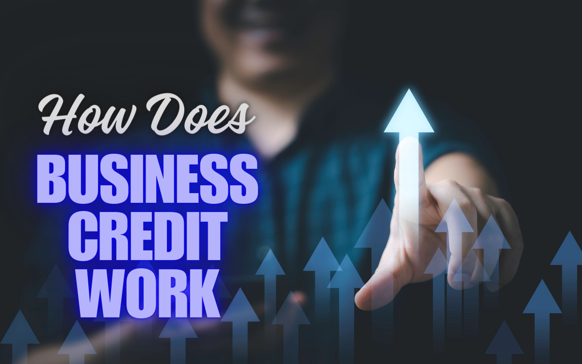 How Does Business Credit Work: A Detailed Guide