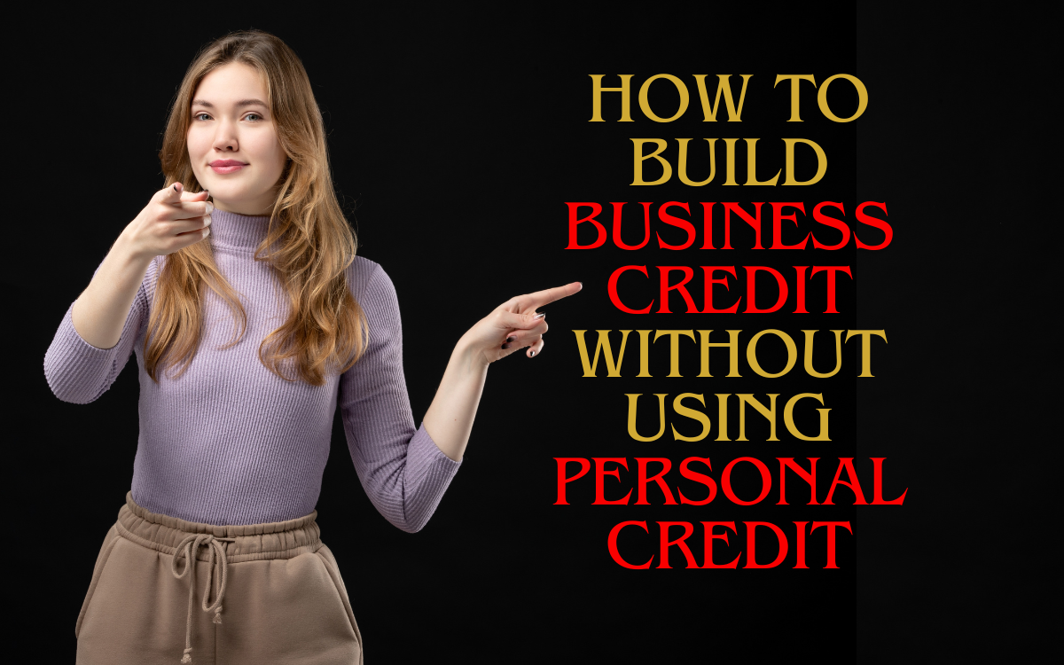 How To Build Business Credit Without Using Personal Credit
